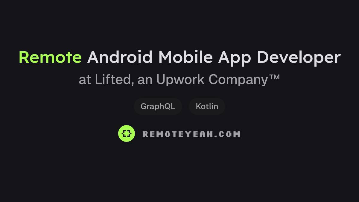 Remote Android Mobile App Developer at Lifted, an Upwork Company™