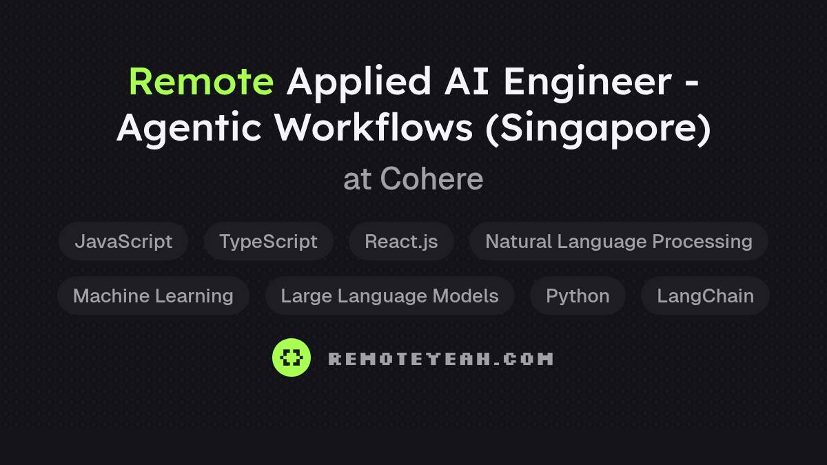 Remote Applied AI Engineer - Agentic Workflows (Singapore) at Cohere