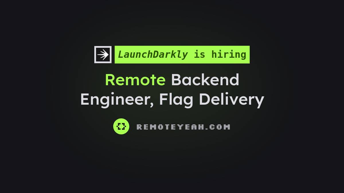 Remote Backend Engineer, Flag Delivery at LaunchDarkly