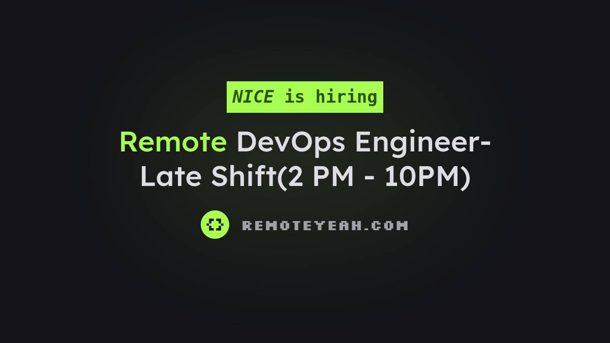 Remote DevOps Engineer- Late Shift(2 PM - 10PM) at NICE