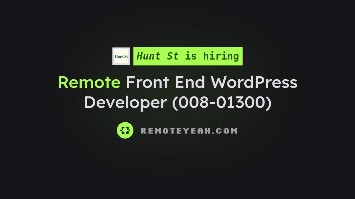 Remote Front End WordPress Developer (008-01300) at Hunt St
