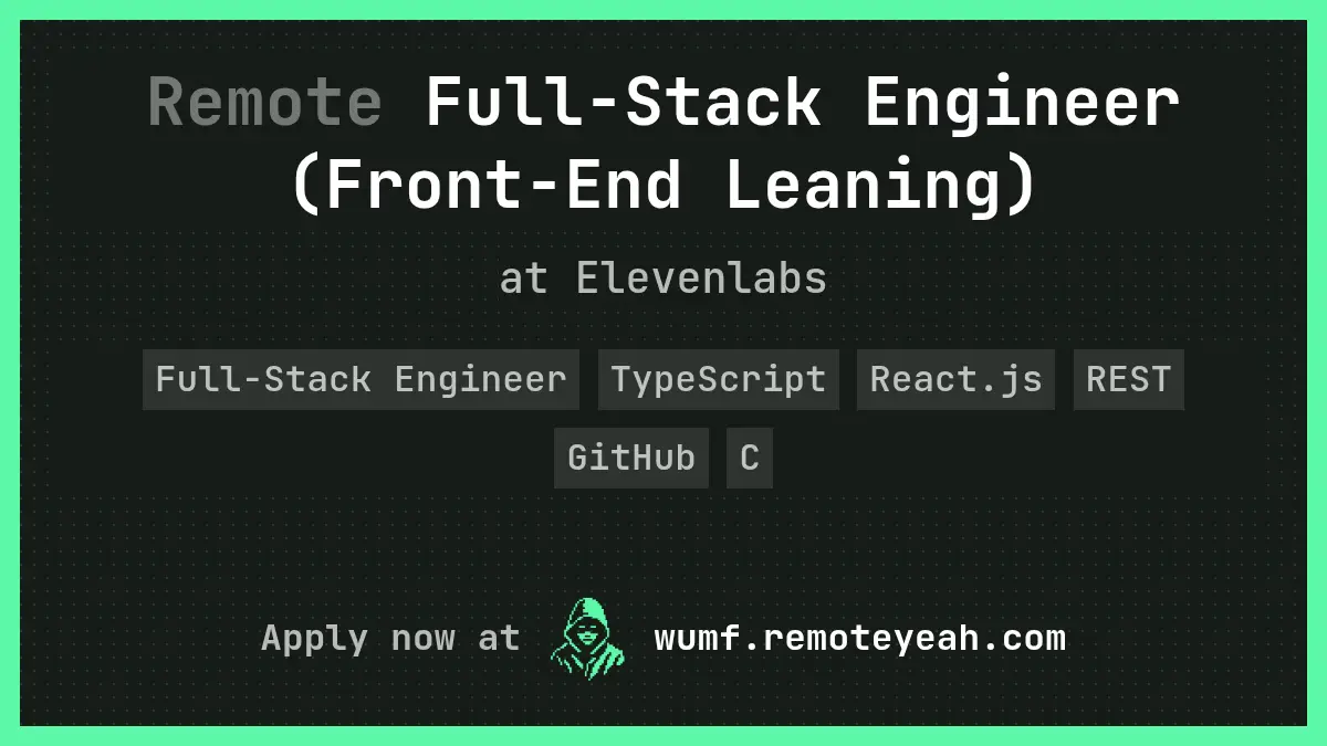 Remote Full-Stack Engineer (Front-End Leaning) at Elevenlabs
