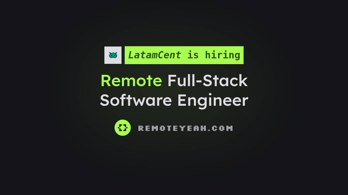 Remote Full-Stack Software Engineer at LatamCent