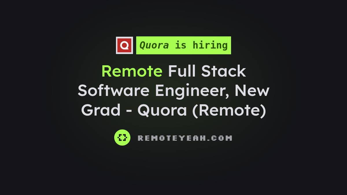 Remote Full Stack Software Engineer, New Grad - Quora (Remote) at Quora