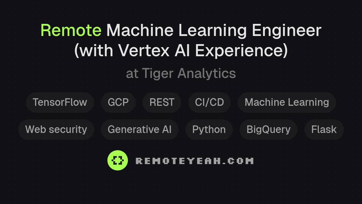 Remote Machine Learning Engineer (with Vertex AI Experience) at Tiger ...