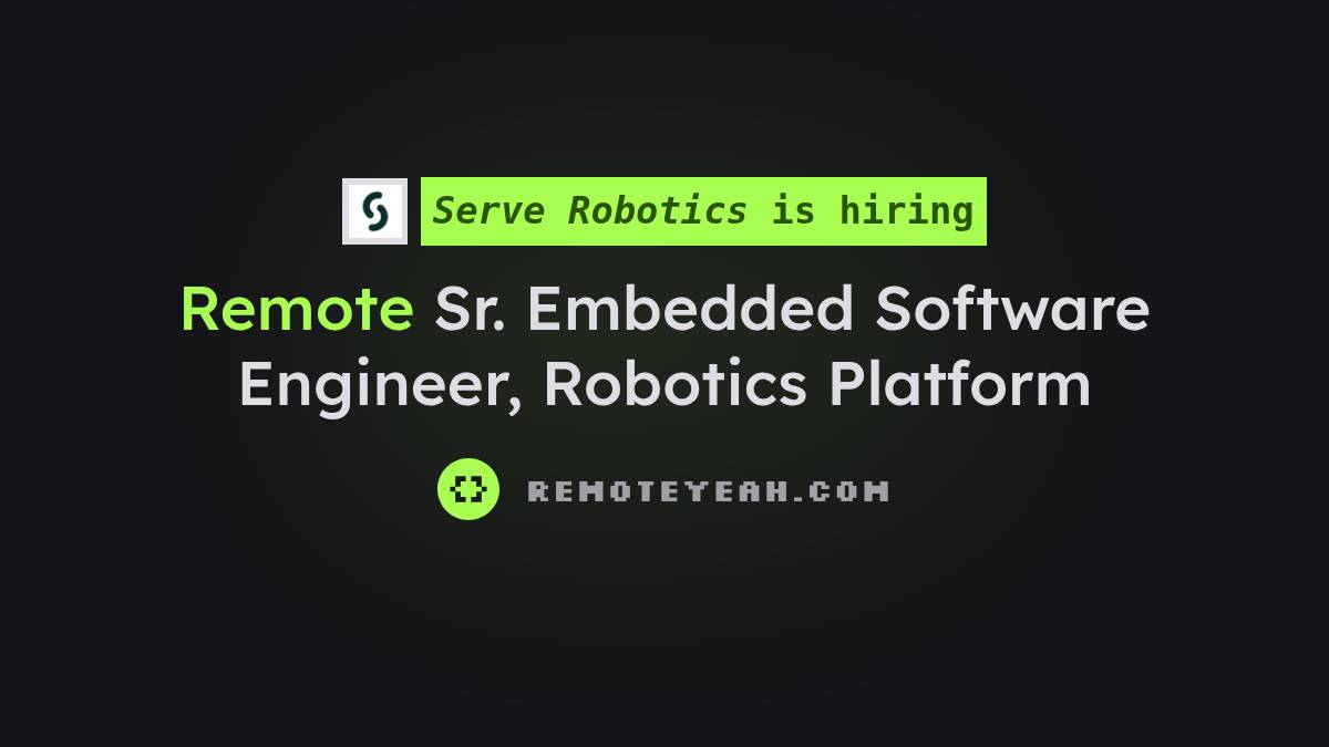 Remote Sr. Embedded Software Engineer, Robotics Platform at Serve Robotics
