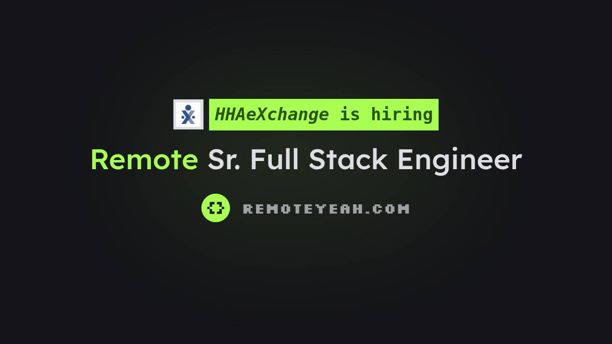 Remote Sr. Full Stack Engineer at HHAeXchange