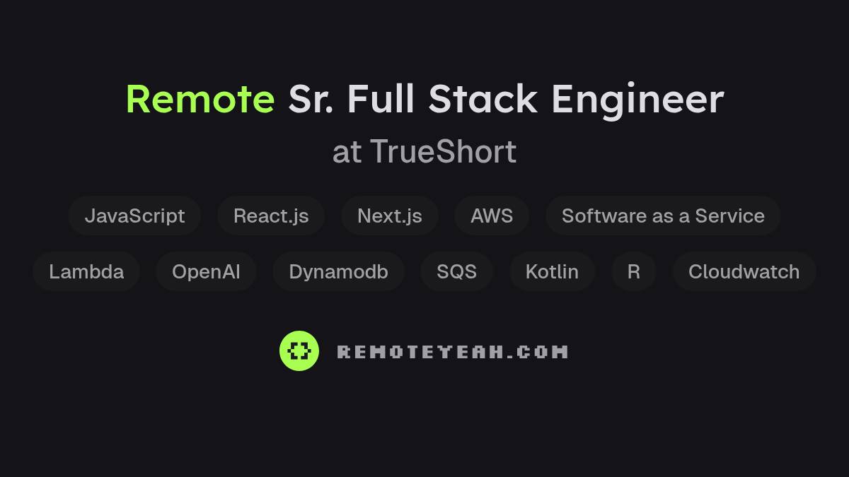 Remote Sr. Full Stack Engineer at TrueShort